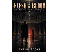 Flesh & Blood: THE ENEMY WAS NEVER THE PERSON (THE INVISIBLE WAR TRILOGY)