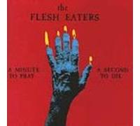 Flesh Eaters - Minute Pray a Second to Die