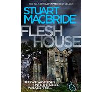 Flesh House: The fourth Logan McRae thriller No.1 in Sunday Times bestseller Scottish detective crime series: Book 4