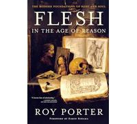 Flesh in the Age of Reason: The Modern Foundations of Body and Soul (Revised)