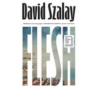 Flesh: From the Booker-shortlisted author of All That Man Is