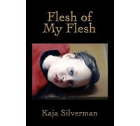 [Flesh of My Flesh] (By: Kaja Silverman) [published: November, 2009]