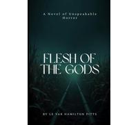 FLESH OF THE GODS: A NOVEL OF UNSPEAKABLE HORROR