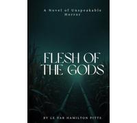 FLESH OF THE GODS: A NOVEL OF UNSPEAKABLE HORROR