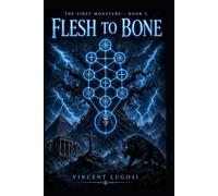 Flesh to Bone: Before the Darkness had a Name (The First Monsters)