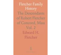 Fletcher Family History: The Descendants of Robert Fletcher of Concord, Mass