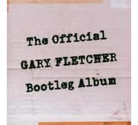 Fletcher, Gary - The Official Gary Fletcher Bootleg Album