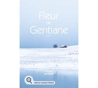 FLEUR DE GENTIANE (A la fois saga familiale, roman du terroir et histoire d’amour): GRANDS CARACTERES (LE LAC QUI GUERIT GRANDS CARACTERES)