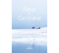 FLEUR DE GENTIANE (A la fois saga familiale, roman du terroir et histoire d’amour) (LE LAC QUI GUERIT)