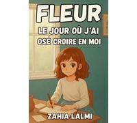 Fleur - Le jour où j’ai osé croire en moi: Roman pour adolescents de 13 à 17 ans | Confiance en soi, estime de soi et guérison intérieure | Une histoire douce et inspirante pour apprendre à se choisir