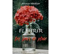 Fleurir les jours de pluie: Roman sensible et lumineux, entre secrets de famille, quête d’identité et transmission.