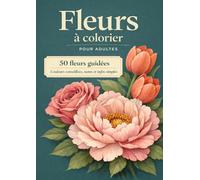 Fleurs à colorier pour adultes: 50 fleurs à colorier avec couleurs conseillées, noms des fleurs et infos simples