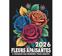 Fleurs Apaisantes à Colorier par Numéros pour Adultes: Livre de coloriage par numéros avec de magnifiques motifs floraux pour adultes