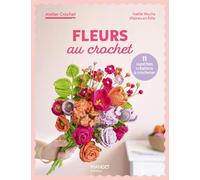 Fleurs au crochet: 10 superbes créations à crocheter (Atelier crochet)