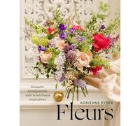 Fleurs: Bouquets, Arrangements, and French Floral Inspirations
