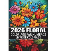 Fleurs Coloriage par numéros Livre de coloriage: De magnifiques fleurs à colorier par numéros pour se détendre, réduire le stress et stimuler la créativité