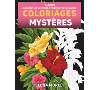 Fleurs - Coloriages Mystères: Livre de coloriage par numéro pour adultes - Dessins numérotés anti-stress