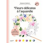 Fleurs délicates à l'aquarelle: 30 planches prédécoupées et 60 stickers (Prêt à peindre)