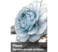 Fleurs, Dessins en noir et blanc: Une collection botanique à contempler et à créer