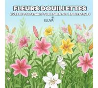 Fleurs douillettes Livre de coloriage pour adultes et adolescents: Motifs de fleurs, plantes et feuillages - une exploration artistique de la nature en traits et en nuances.