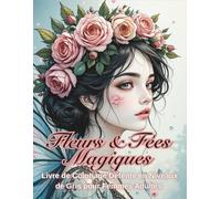 Fleurs et Fées Magiques livre de Coloriage Detente en Niveau de Gris pour Femmes Adultes: 50+ Illustrations Détaillées de Fées Magiques et Motifs ... Relaxation, Méditation et Bien-être Mental