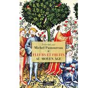Fleurs et fruits au Moyen Age: Actes des colloques de l'association. Au pied du sycomore. Saintes, mai 2014 - Paris, octobre 2015
