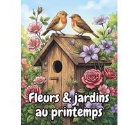 Fleurs et jardins au printemps: 50 motifs pour adultes - Scènes de jardin apaisantes pour la paix et la détente