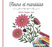 Fleurs et mandalas: Coloriages zen