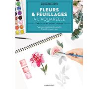 Fleurs & feuillages à l'aquarelle: Mon cahier d'apprenti aquarelliste : apprenez simplement à peindre 21 motifs en pas-à-pas: 31614