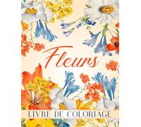Fleurs Livre de Coloriage: Pour adultes, 50 magnifiques fleurs à colorier - Détente et réduction du stress