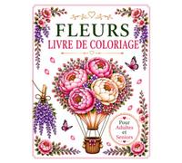 Fleurs - Livre de Coloriage pour Adultes et Seniors: De magnifiques fleurs et jardins à colorier pour se détendre, retrouver le calme et profiter de moments de sérénité.