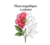 Fleurs magnifiques à colorier: Illustrations réalistes pour enfants et adultes: relaxation, créativité et plaisir floral. (Livres reliés)