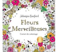 Fleurs merveilleuses: Carnet de coloriage: 31612