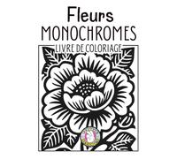 Fleurs Monochromes Livre de Coloriage: Coloriage Floral Monochrome pour Adultes avec Motifs Botaniques Relaxants, Pages de Réflexion et Espaces pour Noter Vos Pensées