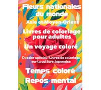 Fleurs nationales des pays du monde Asie et Moyen-Orient: Livres de coloriage pour adultes Voyages colorés