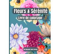 Fleurs & Sérénité - Livre de coloriage: 50 illustrations florales inspirées des fleurs sauvages - Un livre relaxant et apaisant pour adultes