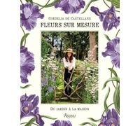 Fleurs sur mesure: De jardin à la maison