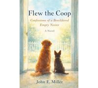 FLEW THE COOP: Confessions of a Bewildered Empty Nester
