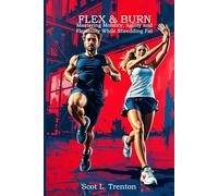 Flex & Burn: Mastering Mobility, Agility and Flexibility While Shredding Fat: A comprehensive guide to boosting flexibility, building strength and accelerating fat loss