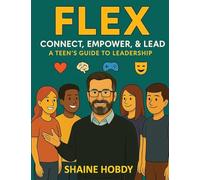 FLEX: Connect, Empower, & Lead - A Teen's Guide to Leadership