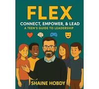 Flex: Connect, Empower, & Lead - A Teen's Guide to Leadership