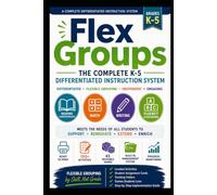 FLex Groups: The Complete K-5 Differentiated Instruction System