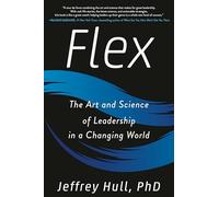 Flex: The Art and Science of Leadership in a Changing World