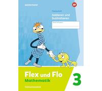 Flex und Flo 3. Themenheft Addieren und Subtrahieren: Verbrauchsmaterial: Ausgabe 2021