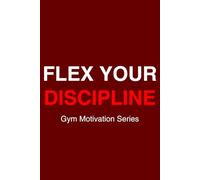 Flex Your Discipline: A Bold Gym Notebook to Build Strength, Focus, and Daily Motivation
