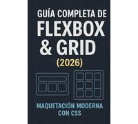 Flexbox & Grid: Guía completa: Maquetación moderna con CSS