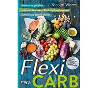 Flexi-Carb - Mediterran genießen: Lebensstil beachten - Kohlenhydrate anpassen. Schlank und gesund bleiben