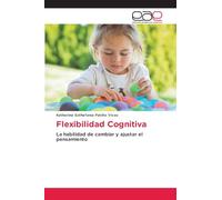 Flexibilidad Cognitiva: La habilidad de cambiar y ajustar el pensamiento