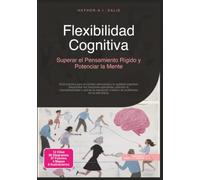Flexibilidad Cognitiva: Superar el Pensamiento Rígido y Potenciar la Mente (Psicología)