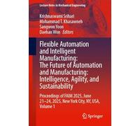 Flexible Automation and Intelligent Manufacturing: The Future of Automation and Manufacturing: Intelligence, Agility, and Sustainability: Proceedings ... 21-24, 2025, New York City, NY, USA, Volume 1